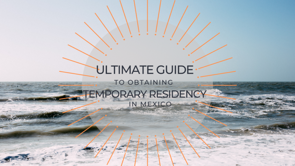 ultimate guide to obtaining temporary residency in mexico